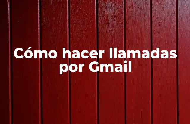 Cómo Hacer Llamadas por Gmail