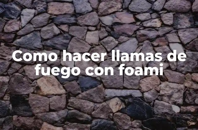 Como Hacer Llamas de Fuego con Foami
