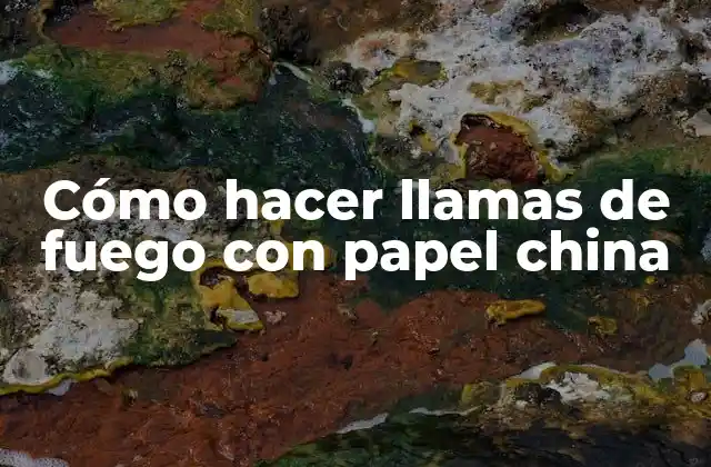 Cómo Hacer Llamas de Fuego con Papel China