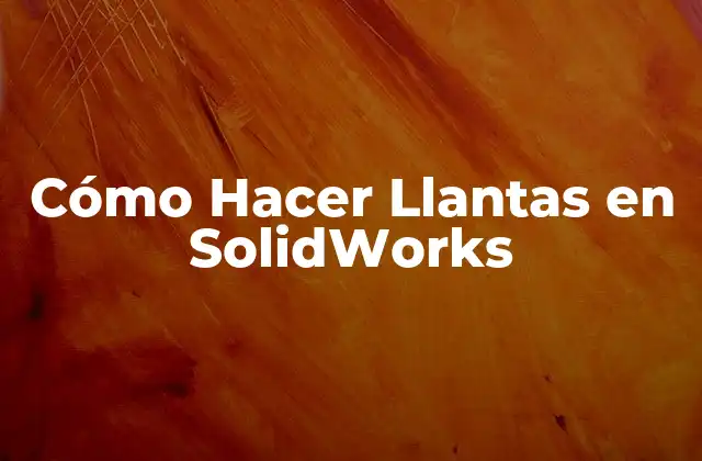 Cómo Hacer Llantas en Solidworks
