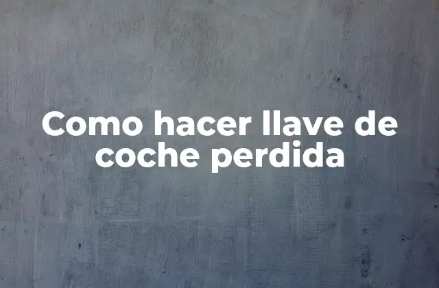 Como Hacer Llave de Coche Perdida 2 Llave de coche perdida