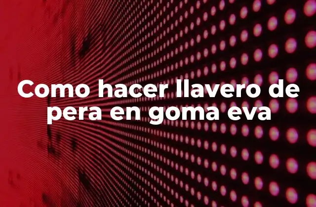 Como Hacer Llavero de Pera en Goma Eva
