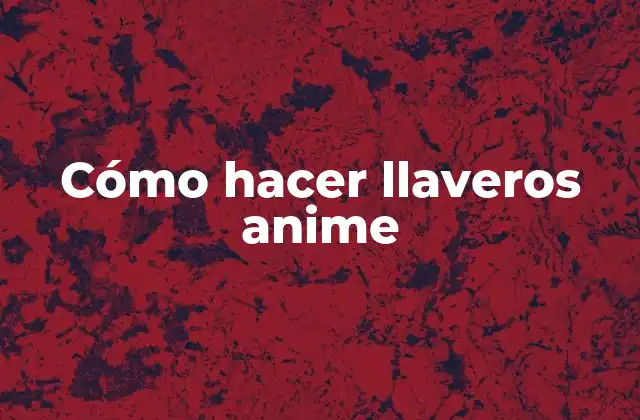 Cómo Hacer Llaveros Anime