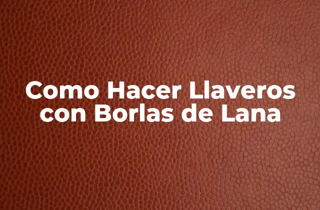 Como Hacer Llaveros con Borlas de Lana