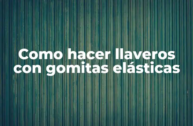 Como Hacer Llaveros con Gomitas Elásticas