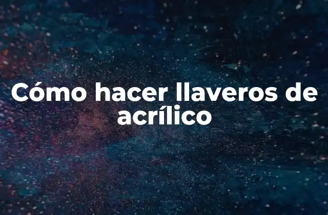 Cómo Hacer Llaveros de Acrílico
