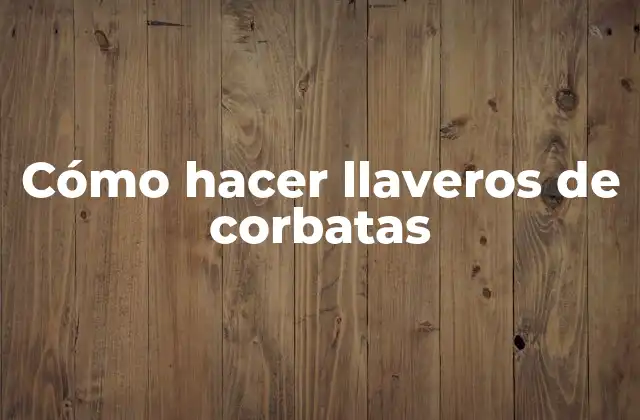 Cómo Hacer Llaveros de Corbatas