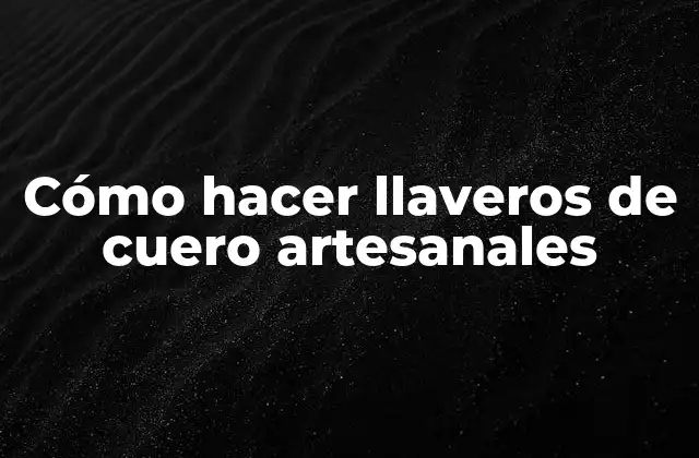 Cómo Hacer Llaveros de Cuero Artesanales