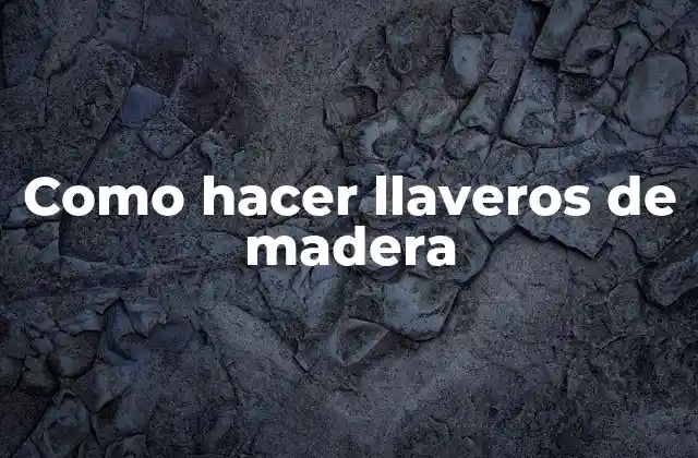 Como Hacer Llaveros de Madera