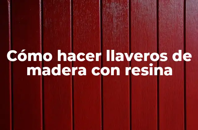 Cómo Hacer Llaveros de Madera con Resina