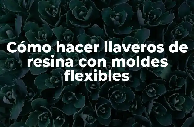 Cómo Hacer Llaveros de Resina con Moldes Flexibles