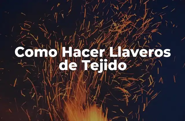 Como Hacer Llaveros de Tejido