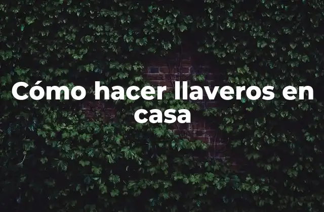 Cómo Hacer Llaveros en Casa
