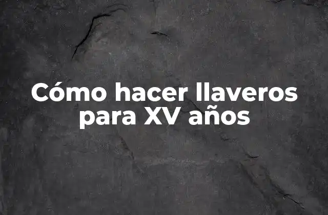 ¿Qué son los llaveros para XV años?