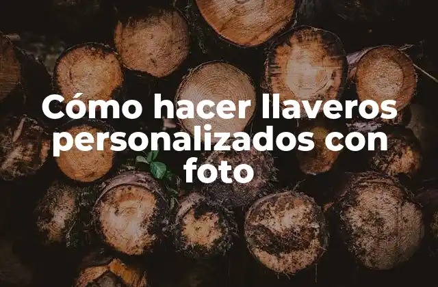 Cómo Hacer Llaveros Personalizados con Foto
