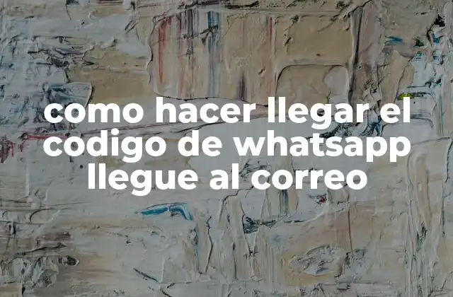 Como Hacer Llegar el Codigo de Whatsapp Llegue Al Correo