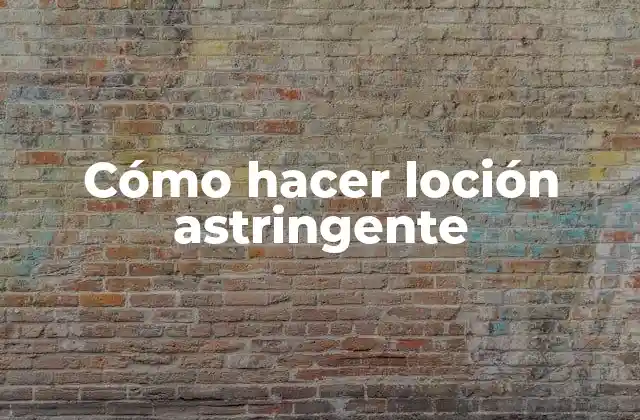 Cómo Hacer Loción Astringente 2 ¿Qué es una loción astringente y para qué sirve?