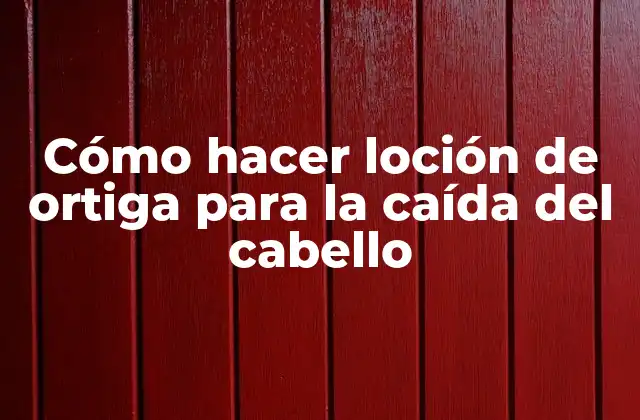 Cómo Hacer Loción de Ortiga para la Caída Del Cabello