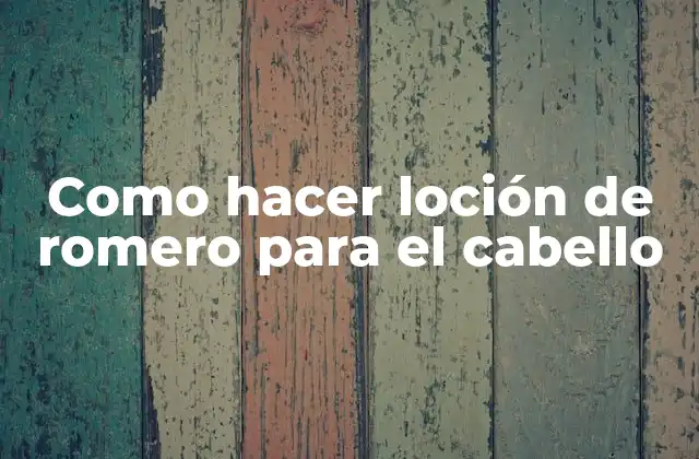 Como Hacer Loción de Romero para el Cabello