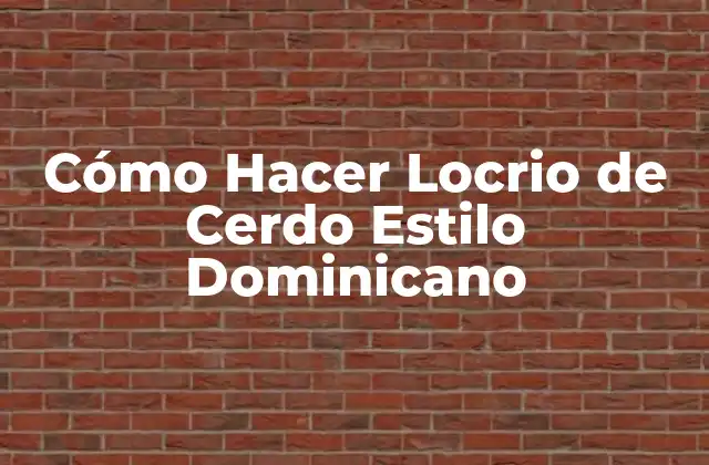Cómo Hacer Locrio de Cerdo Estilo Dominicano