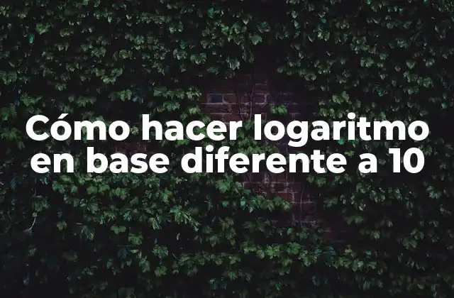 Cómo Hacer Logaritmo en Base Diferente a 10