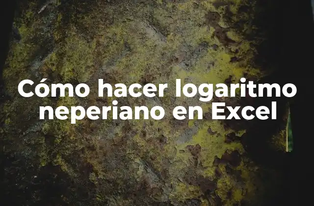 Cómo Hacer Logaritmo Neperiano en Excel