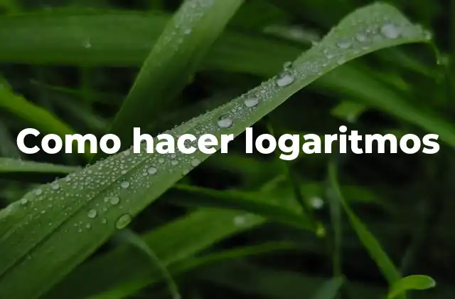 Como Hacer Logaritmos