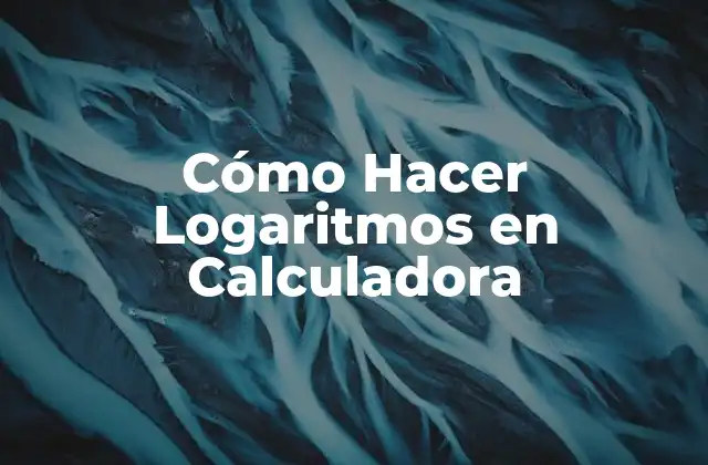 Cómo Hacer Logaritmos en Calculadora