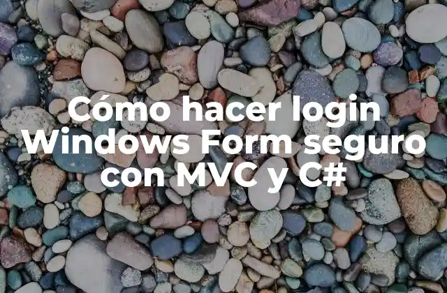 Cómo Hacer Login Windows Form Seguro con Mvc y C#