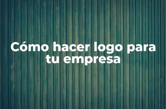 Cómo Hacer Logo para Tu Empresa