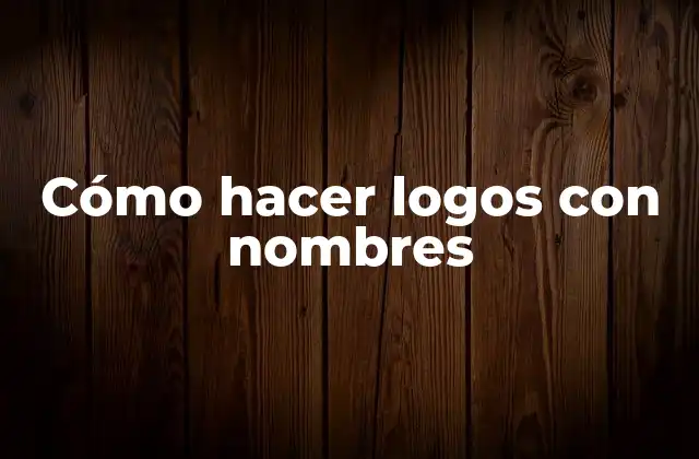 Cómo Hacer Logos con Nombres