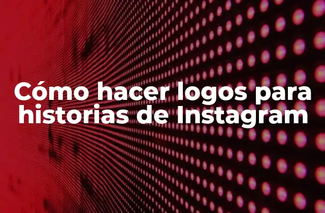Cómo Hacer Logos para Historias de Instagram