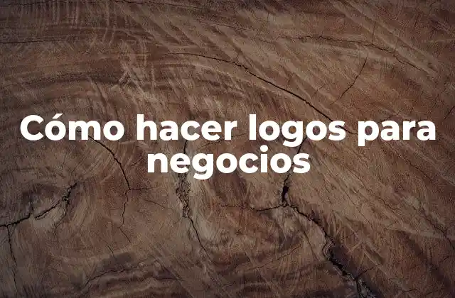 Cómo Hacer Logos para Negocios