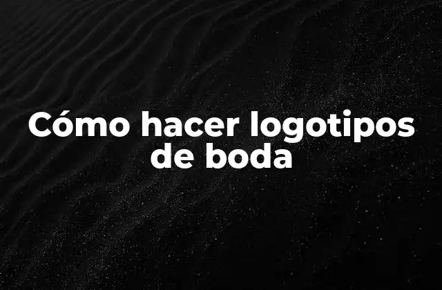 Cómo Hacer Logotipos de Boda