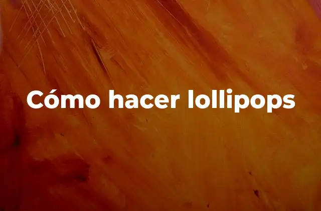 Cómo Hacer Lollipops