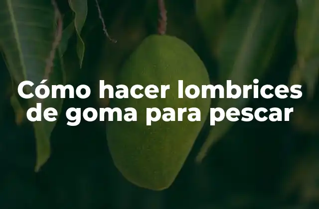 Cómo Hacer Lombrices de Goma para Pescar