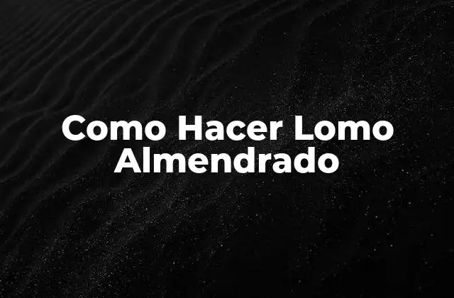 Como Hacer Lomo Almendrado