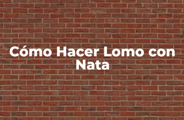 Cómo Hacer Lomo con Nata