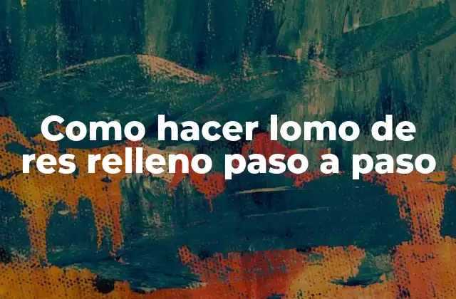 Como Hacer Lomo de Res Relleno Paso a Paso