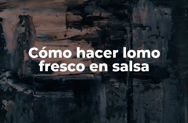 Cómo Hacer Lomo Fresco en Salsa