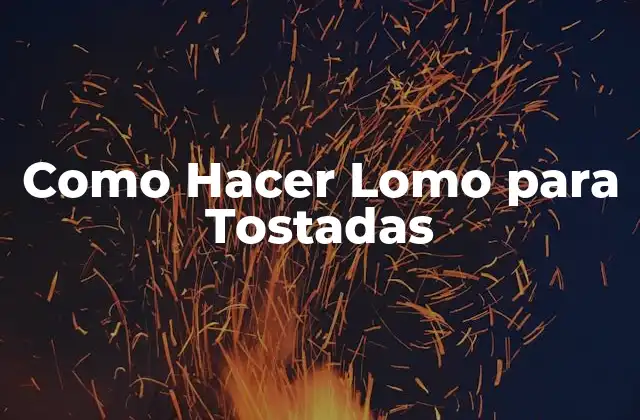 Como Hacer Lomo para Tostadas