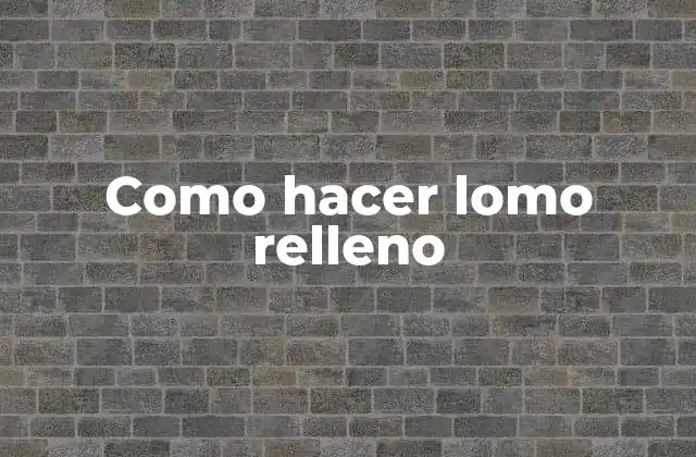 Como Hacer Lomo Relleno