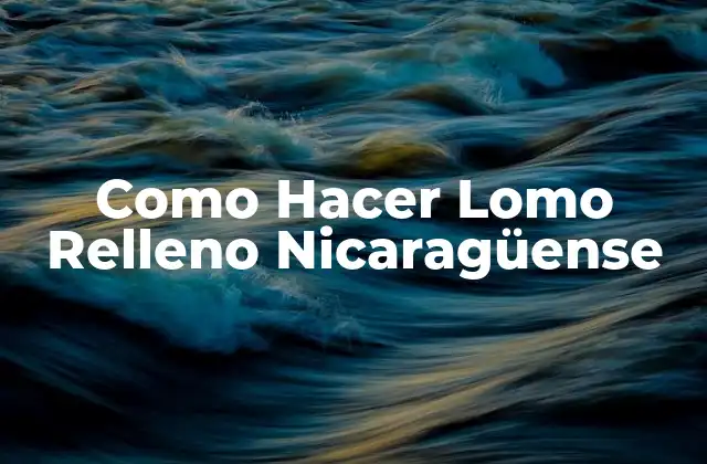 Como Hacer Lomo Relleno Nicaragüense