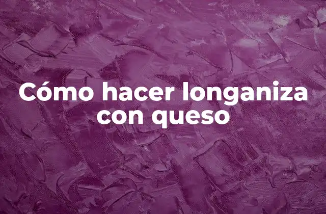 Cómo Hacer Longaniza con Queso