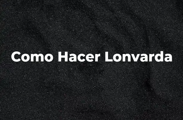 Como Hacer Lonvarda