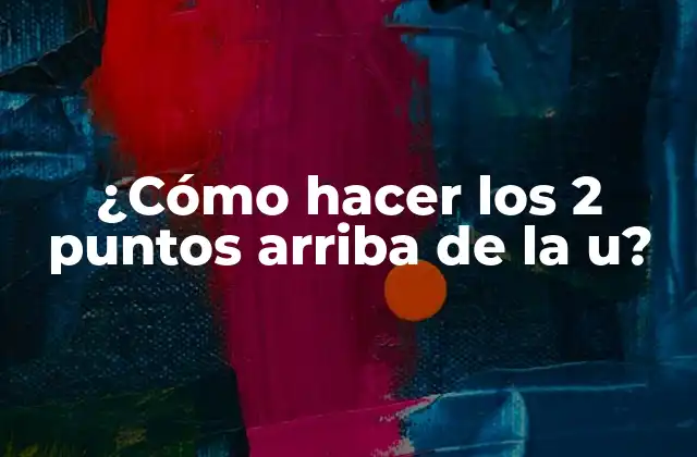 ¿cómo Hacer los 2 Puntos Arriba de la U?