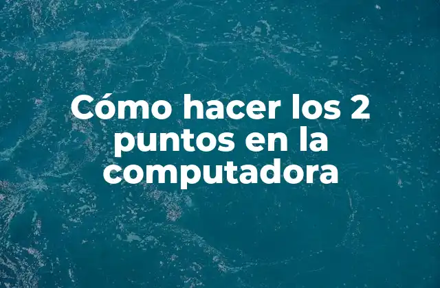 Cómo Hacer los 2 Puntos en la Computadora