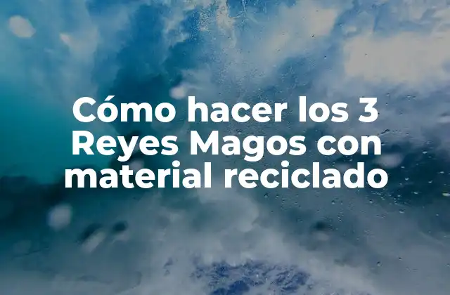 Cómo Hacer los 3 Reyes Magos con Material Reciclado