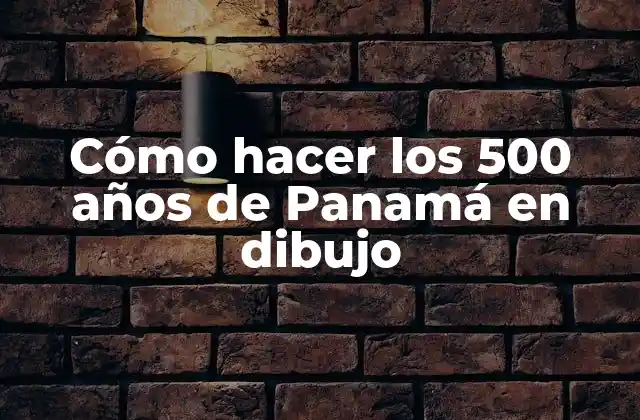 Cómo Hacer los 500 Años de Panamá en Dibujo