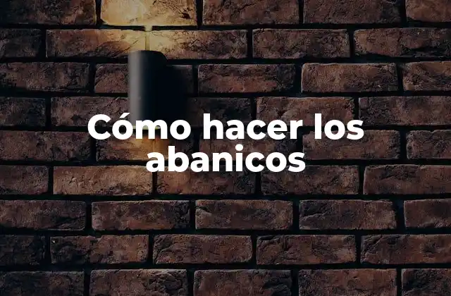 Cómo Hacer los Abanicos